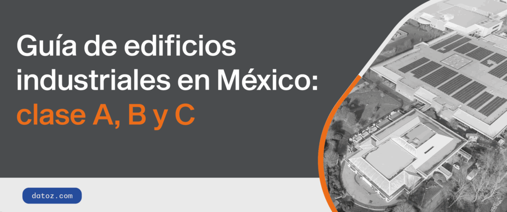 Guía de edificios industriales en México: clase A, B y C Datoz