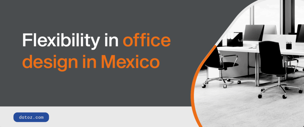 Flexibility in office design in Mexico Datoz