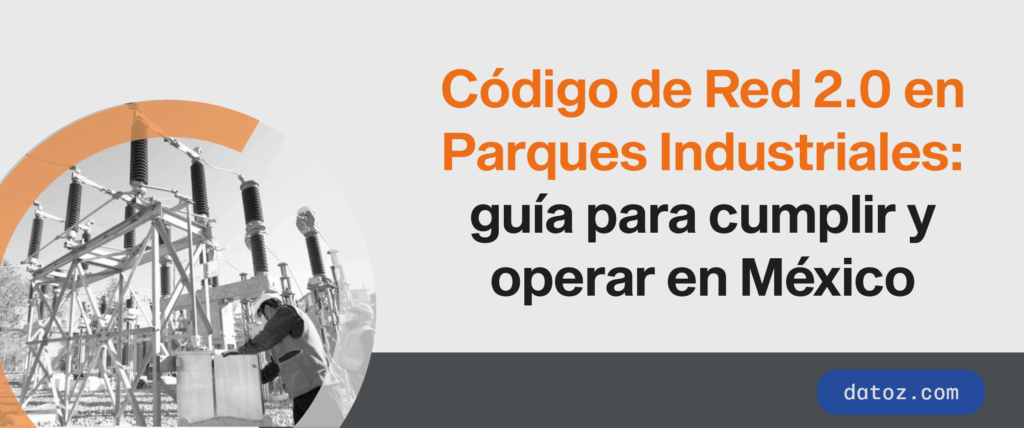 Código de Red 2.0 en Parques Industriales: guía para cumplir y operar en México Datoz