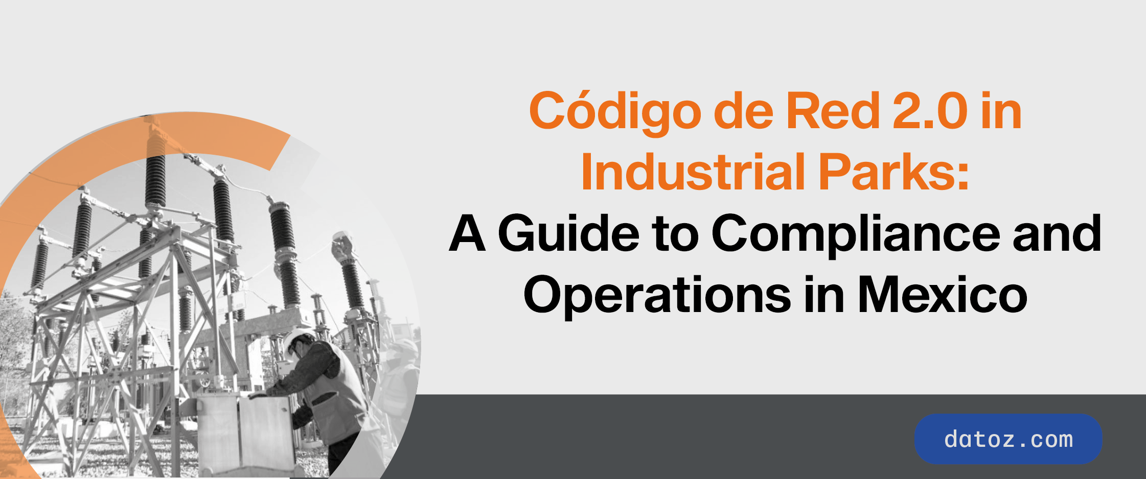 Código de Red 2.0 in Industrial Parks: A Guide to Compliance and Operations in Mexico  Datoz