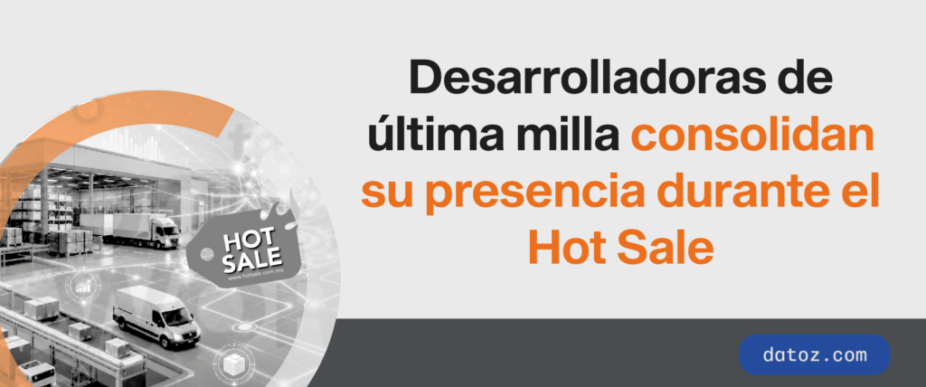 Desarrolladoras de última milla consolidan su presencia durante el Hot Sale Datoz