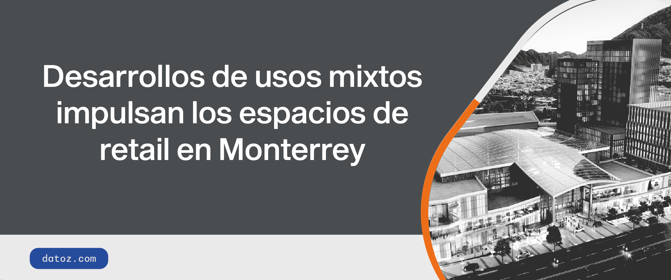 Desarrollos de usos mixtos impulsan los espacios de retail en Monterrey Datoz Alt