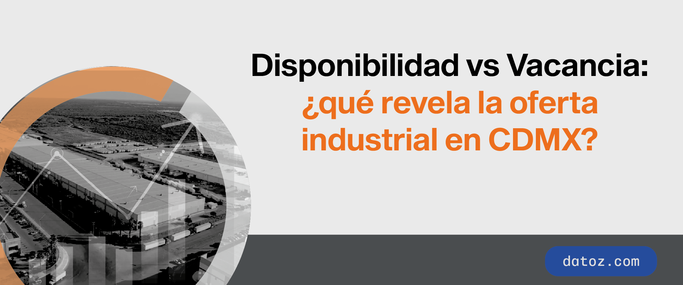 Disponibilidad vs Vacancia: ¿qué revela la oferta industrial en CDMX? Datoz