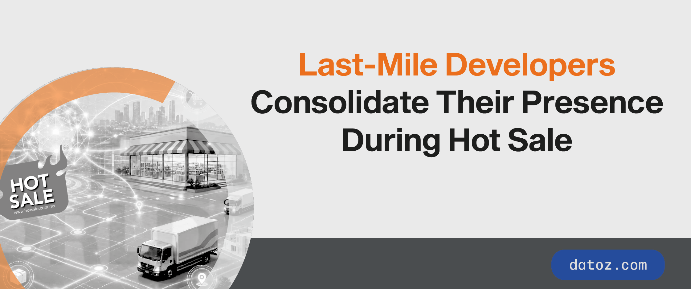 Last-Mile Developers Consolidate Their Presence During Hot Sale Datoz