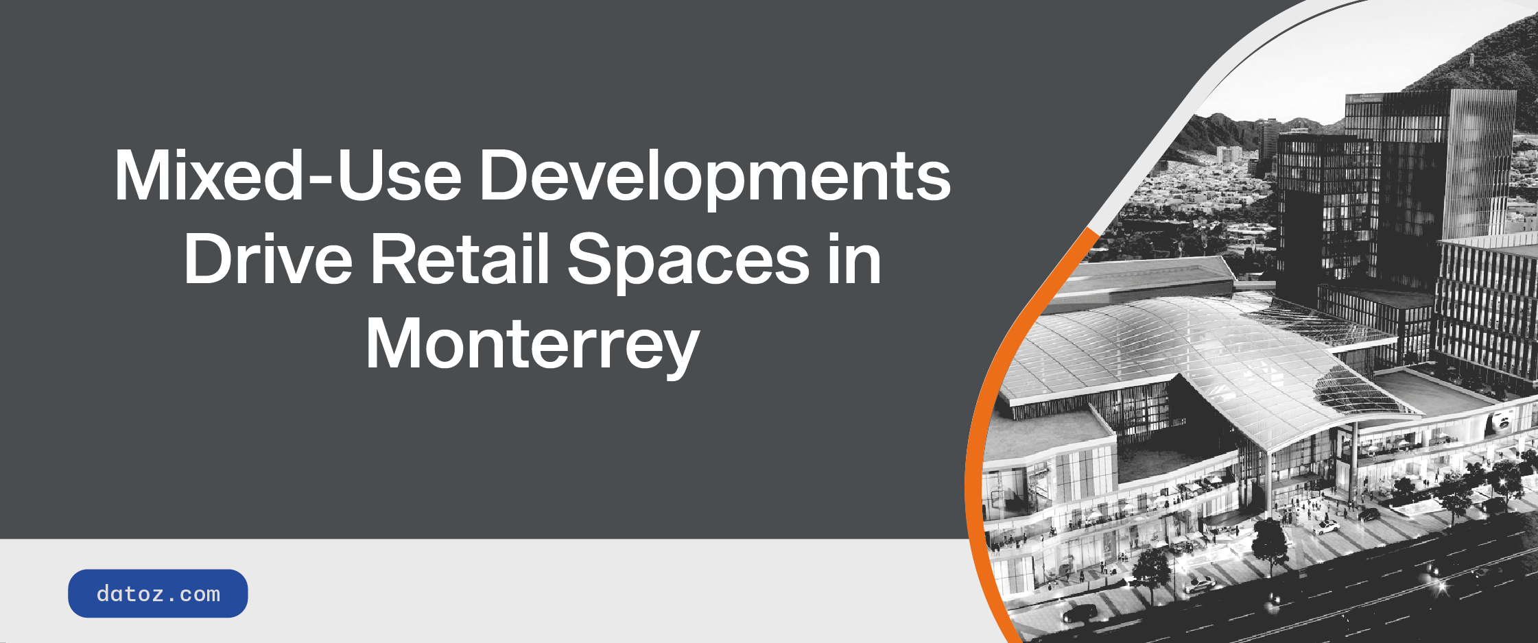 Mixed-Use Developments Drive Retail Spaces in Monterrey Datoz