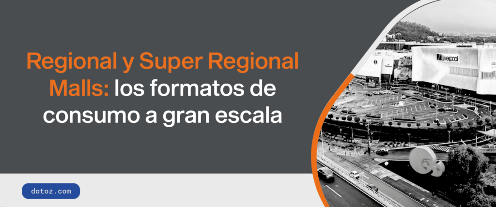 Regional y Super Regional Mall: los formatos de consumo a gran escala Datoz