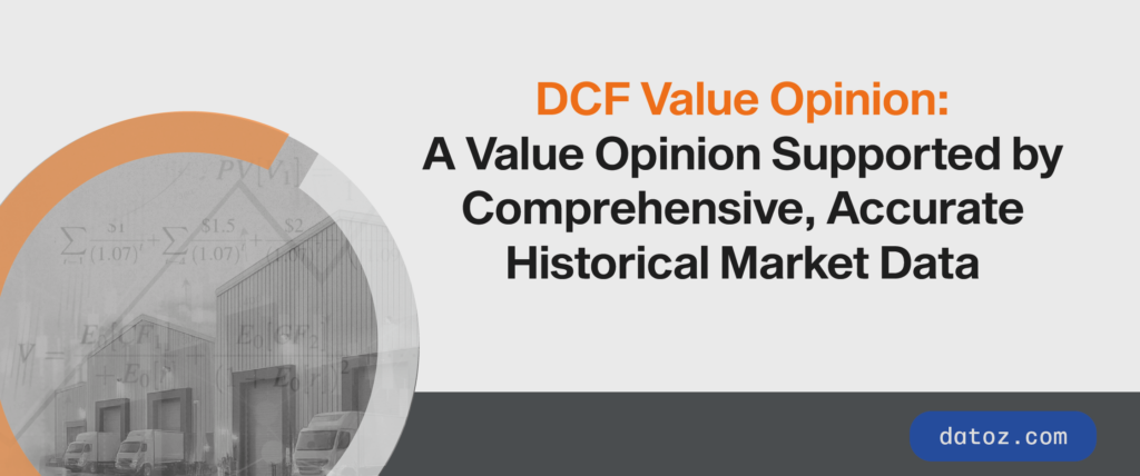 DCF Value Opinion: A Value Opinion Supported by Comprehensive, Accurate Historical Data Market